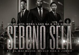 Mr Pilato – Sebono Sela ft. Bena Lass SA, Sje Konka, El Mai Muziq, Mvelo Rsa & Jawsh, EL Mai Muziq, Mvelo Rsa & Jawsh