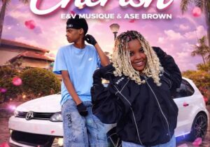 E&V MusiQue & Ase Brown – Cherish feat. DJ Maphorisa & Xduppy