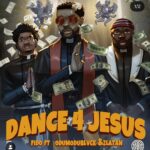 Fido – Dance 4 Jesus Ft. Odumodublvck & Zlatan
