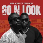 Bisa Kdei – Go N Look Ft. Medikal