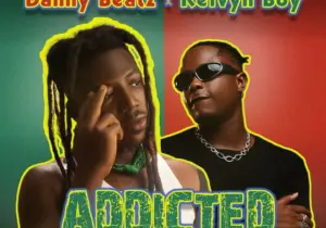 Danny Beatz – Addicted Ft. Kelvyn Boy