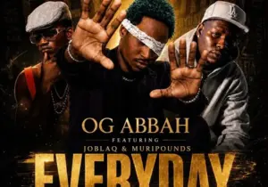 OG Abbah – Everyday ft. Joblaq & MURIPOUNDS